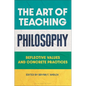 The Art of Teaching Philosophy: Reflective Values and Concrete Practices - Hardcover