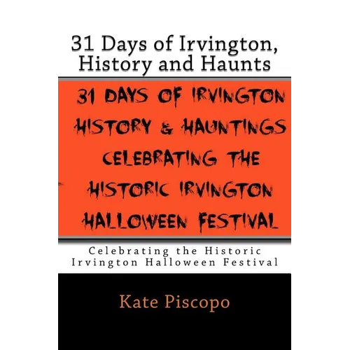 31 Days of Irvington, History and Haunts: Celebrating the Historic Irvington Halloween Festival - Paperback