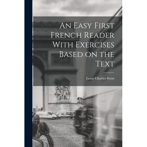 An Easy First French Reader With Exercises Based on the Text - Paperback