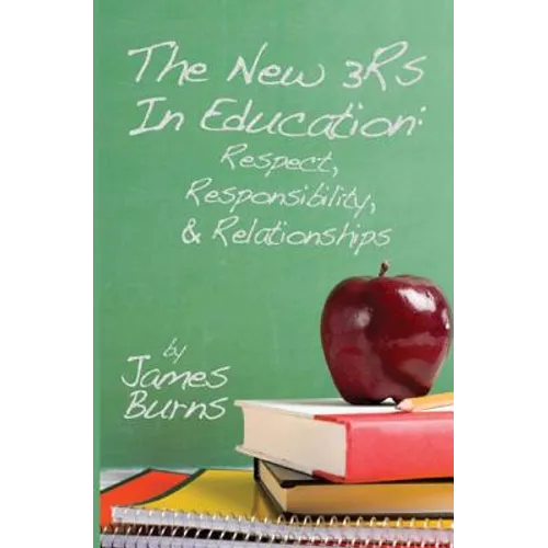 The New 3Rs In Education: Respect, Responsibility, And Relationships - Paperback