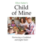 Ellyn Satter's Child of Mine: Nurturing a Confident and Joyful Eater - Paperback