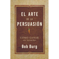 El Arte de la Persuasión (the Art of Persuasion): Ganar Sin Intimidar - Paperback