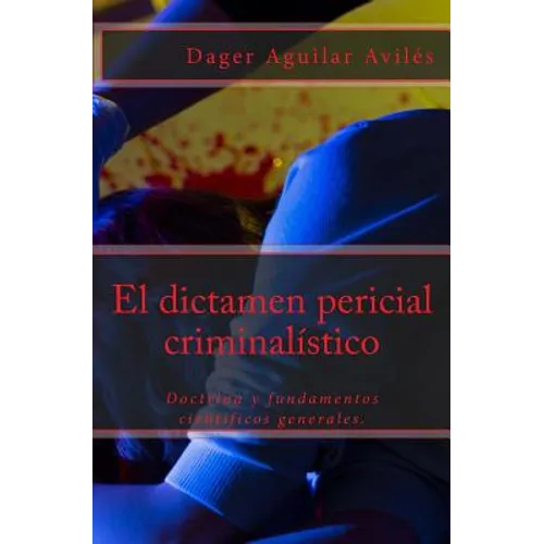 El dictamen pericial criminalístico - Paperback