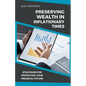 Preserving Wealth in Inflationary Times - Strategies for Protecting Your Financial Future - Paperback