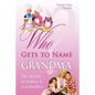 Who Gets to Name Grandma?: The Wisdom of Mothers and Grandmothers - Paperback