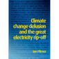 Climate Change Delusion and the Great Electricity Rip-off - Paperback