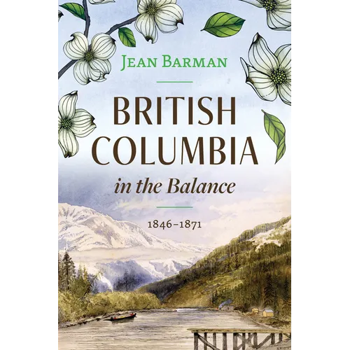 British Columbia in the Balance: 1846-1871 - Hardcover