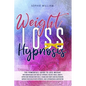 Weight Loss Hypnosis: The powerfull guide to loss weight with mindfulness diet and self-hypnosis. Relieve stress, anxiety, depression throug - Paperback