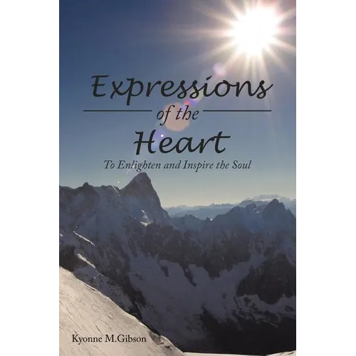 Expressions of the Heart: To Enlighten and Inspire the Soul - Paperback