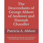 The Descendants of George Abbott of Andover and Hannah Chandler Through Six Generations: Including Male and Female Lines of Descent from Generation On - Paperback