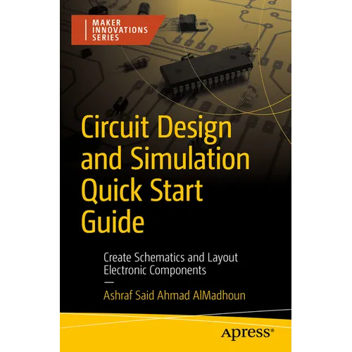 Circuit Design and Simulation Quick Start Guide: Create Schematics and Layout Electronic Components - Paperback