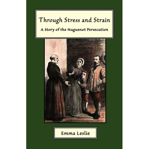 Through Stress and Strain: A Story of the Huguenot Persecution - Paperback