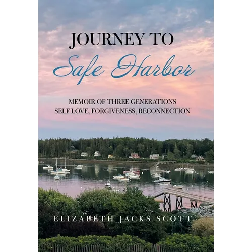 Journey to Safe Harbor: Memoir of Three Generations Self Love, Forgiveness, Reconnection - Hardcover