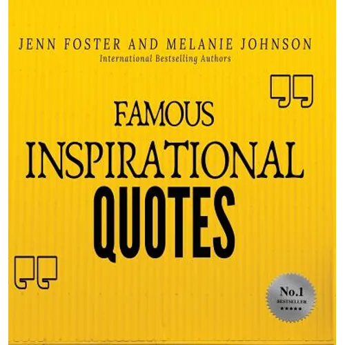 Famous Inspirational Quotes: Over 100 Motivational Quotes for Life Positivity - Hardcover