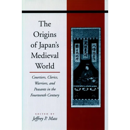 The Origins of Japanâ (Tm)S Medieval World: Courtiers, Clerics, Warriors, and Peasants in the Fourteenth Century - Paperback
