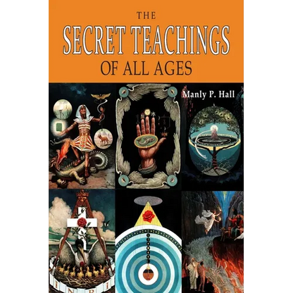 The Secret Teachings of All Ages: An Encyclopedic Outline of Masonic, Hermetic, Qabbalistic and Rosicrucian Symbolical Philosophy [ILLUSTRATED] - Paperback