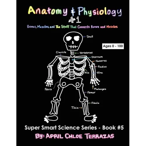 Anatomy & Physiology Part 1: Bones, Muscles, and the Stuff That Connects Bones and Muscles - Paperback