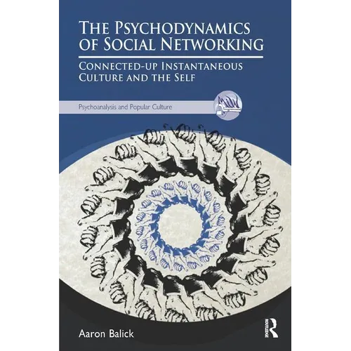 The Psychodynamics of Social Networking: Connected-Up Instantaneous Culture and the Self - Paperback