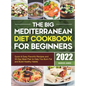 The Big Mediterranean Diet Cookbook for Beginners: Quick & Easy Flavorful Recipes and 30-Day Meal Plan to Help You Burn Fat and Build Healthy Habits - Hardcover