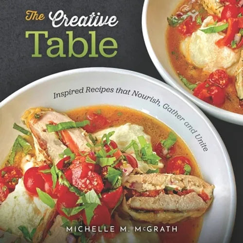 The Creative Table: Inspired Recipes that Nourish, Gather and Unite - Paperback