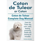 Coton de Tulear or Coton. Coton de Tulear Complete Dog Manual. Coton de Tulear dog care, costs, feeding, grooming, health and training all included. - Paperback