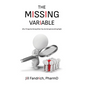 The Missing Variable: Why Things Go Wrong When You Are Doing Everything Right - Hardcover