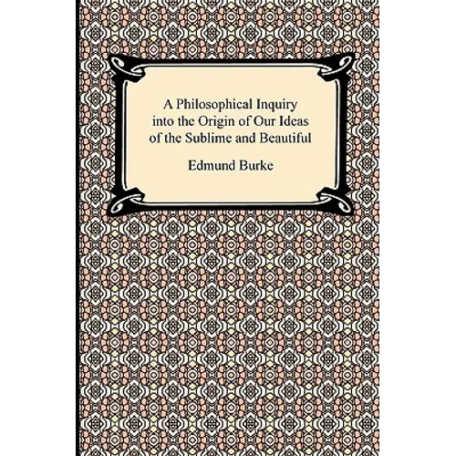 A Philosophical Inquiry into the Origin of Our Ideas of the Sublime and Beautiful - Paperback