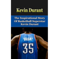 Kevin Durant: The Inspirational Story of Basketball Superstar Kevin Durant - Paperback