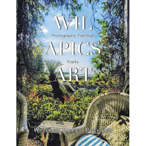 Wil Apics Art: Photography, Paintings, Poetry - Paperback