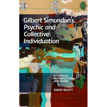Gilbert Simondon's Psychic and Collective Individuation: A Critical Introduction and Guide - Paperback