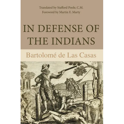 In Defense of the Indians: The Defense of the Most Reverend Lord, Don Fray Bartolome de Las Casas, of the Order of Preachers, Late Bishop of Chiapa, A - Paperback