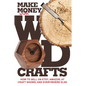 Make Money with Wood Crafts: How to Sell on Etsy, Amazon, at Craft Shows, to Interior Designers and Everywhere Else, and How to Get Top Dollars for Yo - Paperback