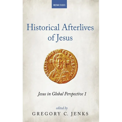 Historical Afterlives of Jesus: Jesus in Global Perspective 1 - Paperback