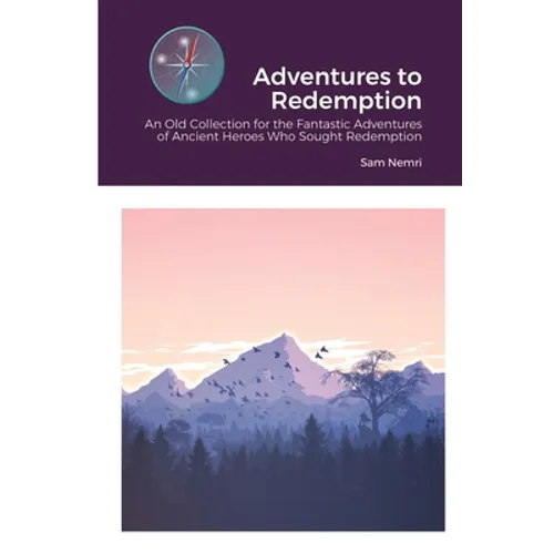 Adventures to Redemption: An Old Collection for the Fantastic Adventures of Ancient Heroes Who Sought Redemption - Paperback