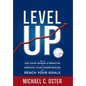 Level Up: How to Use Your Unique Strengths to Develop Your Competencies and Reach Your Goals - Hardcover