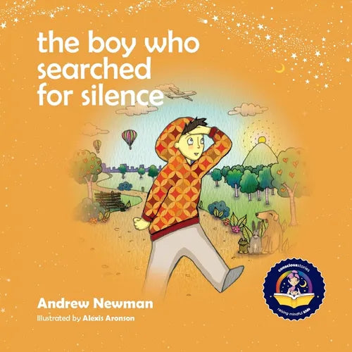 The Boy Who Searched For Silence: Helping Young Children Find Silence Within Themselves - Paperback