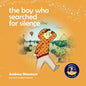 The Boy Who Searched For Silence: Helping Young Children Find Silence Within Themselves - Paperback