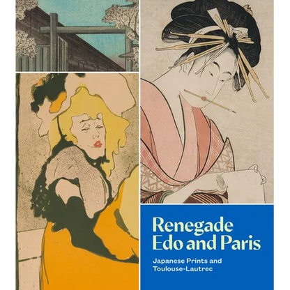 Renegade EDO and Paris: Japanese Prints and Toulouse-Lautrec - Paperback