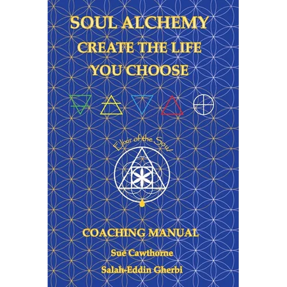 Soul Alchemy Create The Life You Choose: Coaching Manual - Paperback