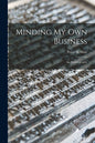 Minding My Own Business: an Autobiography - Paperback