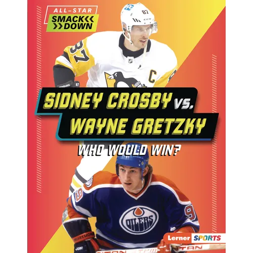 Sidney Crosby vs. Wayne Gretzky: Who Would Win? - Library Binding