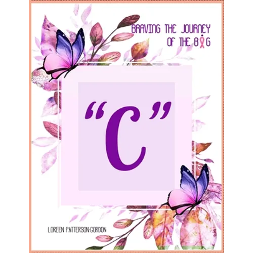 Braving the Journey of the Big " C " - Paperback