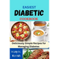 Easiest Diabetic Recipes: Deliciously Simple Recipes for Managing Diabetes - Paperback