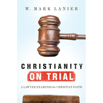 Christianity on Trial: A Lawyer Examines the Christian Faith - Paperback