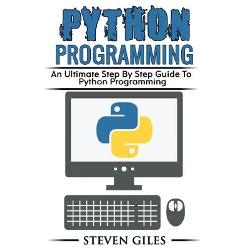Python Programming: Learn How To Program Python, With Hacking Techniques, Step By Step Guide, How To USe Python, Become And Expert Python Programmer! - Paperback