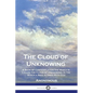 The Cloud of Unknowing: A Book of Contemplation the Which Is Called the Cloud of Unknowing, in the Which a Soul is Oned With God - Paperback