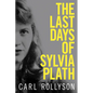 The Last Days of Sylvia Plath - Hardcover