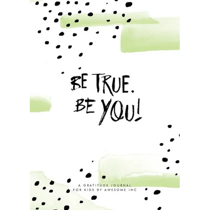 Be True, Be You!: Gratitude Journal for Kids - Paperback