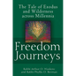 Freedom Journeys: The Tale of Exodus and Wilderness Across Millennia - Hardcover