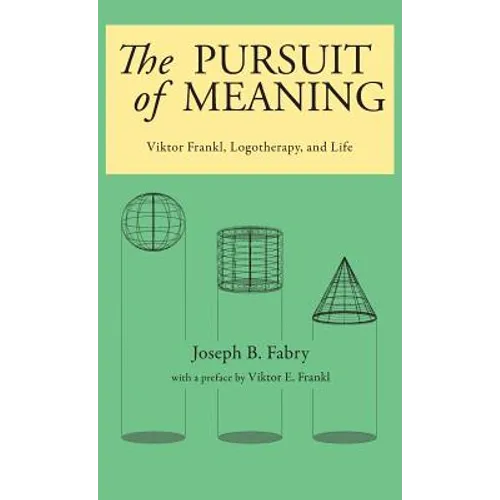 The Pursuit of Meaning: Viktor Frankl, Logotherapy, and Life - Hardcover
